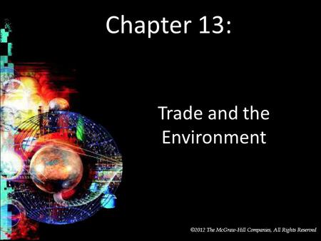 McGraw-Hill/Irwin © 2012 The McGraw-Hill Companies, All Rights Reserved Chapter 13: Trade and the Environment.