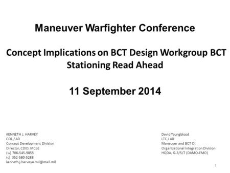 Maneuver Warfighter Conference Concept Implications on BCT Design Workgroup BCT Stationing Read Ahead 11 September 2014 KENNETH J. HARVEY COL / AR.