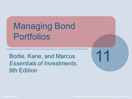 McGraw-Hill/Irwin Copyright © 2013 by The McGraw-Hill Companies, Inc. All rights reserved. Managing Bond Portfolios 11 Bodie, Kane, and Marcus Essentials.