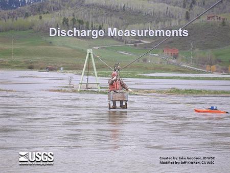 Discharge Measurements Created by: Jake Jacobson, ID WSC Modified by: Jeff Kitchen, CA WSC.