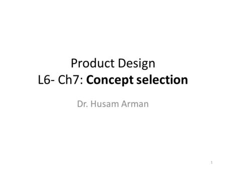 Product Design L6- Ch7: Concept selection
