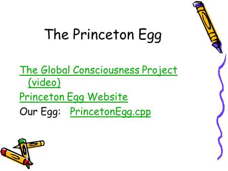 The Princeton Egg The Global Consciousness Project (video)The Global Consciousness Project (video) Princeton Egg Website Our Egg: PrincetonEgg.cppPrincetonEgg.cpp.