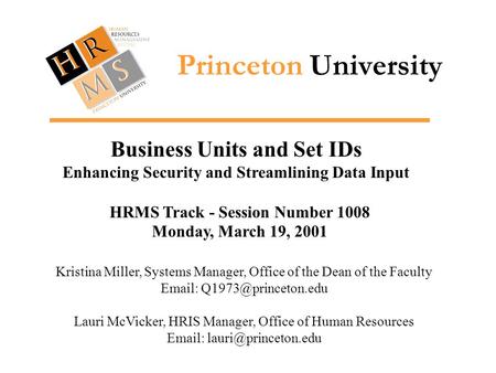 Princeton University Business Units and Set IDs Enhancing Security and Streamlining Data Input Kristina Miller, Systems Manager, Office of the Dean of.