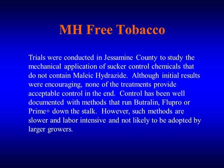 MH Free Tobacco Trials were conducted in Jessamine County to study the mechanical application of sucker control chemicals that do not contain Maleic Hydrazide.