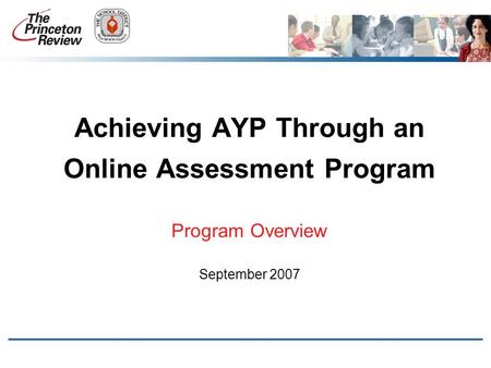 Achieving AYP Through an Online Assessment Program Program Overview September 2007.
