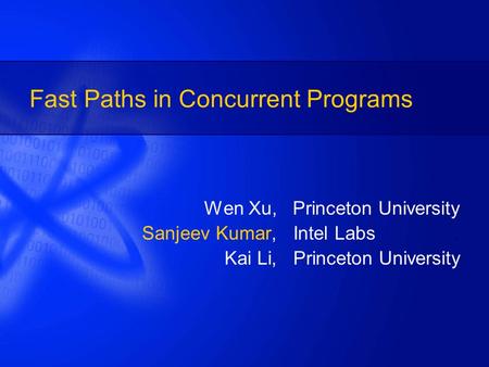Fast Paths in Concurrent Programs Wen Xu, Princeton University Sanjeev Kumar, Intel Labs. Kai Li, Princeton University.