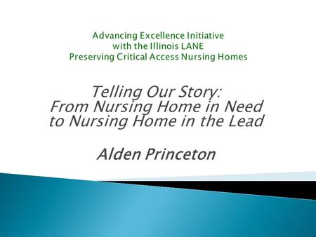 Telling Our Story: From Nursing Home in Need to Nursing Home in the Lead Alden Princeton.