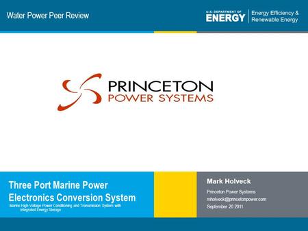 1 | Program Name or Ancillary Texteere.energy.gov Water Power Peer Review Three Port Marine Power Electronics Conversion System Mark Holveck Princeton.