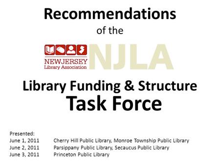 Recommendations of the Library Funding & Structure Task Force Presented: June 1, 2011Cherry Hill Public Library, Monroe Township Public Library June 2,