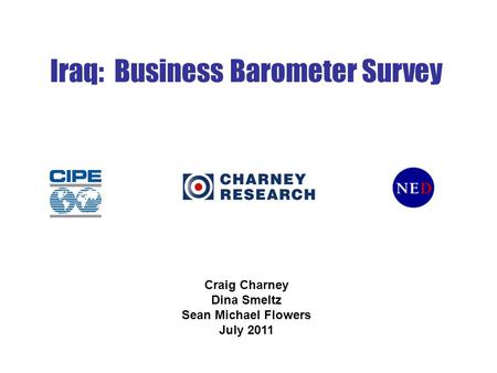 Iraq: Business Barometer Survey Craig Charney Dina Smeltz Sean Michael Flowers July 2011.