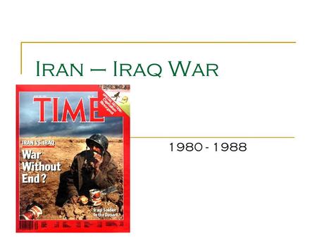 Iran – Iraq War 1980 - 1988. Beginnings… Sept. 1980 Iraq invades iran Iraq bombed oil and military targets Saddam Hussien believed iran could be taken.