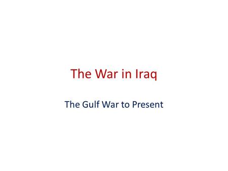 The War in Iraq The Gulf War to Present. Operation Desert Storm 1991 US forces expelled Iraqi forces from Kuwait Shiites in south and Kurds in north rose.