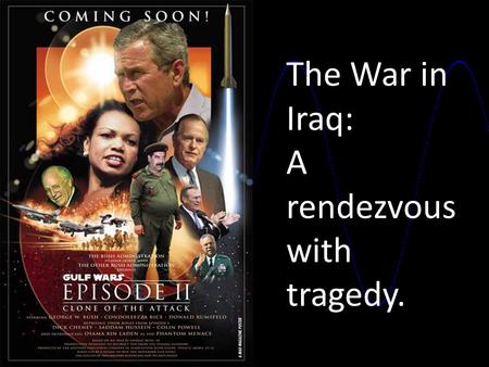 The War in Iraq: A rendezvous with tragedy.:. The Iraq war, also known as Operation Iraqi freedom will be approaching it’s fourth anniversary. The war.