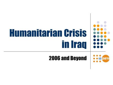 Humanitarian Crisis in Iraq 2006 and Beyond. Current crisis from 2006  Origin :Sectarian conflicts, exacerbated by Ethnic conflicts (Arab / Kurds / Turkmen)
