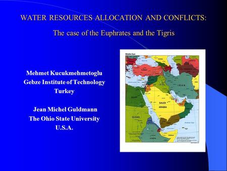WATER RESOURCES ALLOCATION AND CONFLICTS: The case of the Euphrates and the Tigris Mehmet Kucukmehmetoglu Gebze Institute of Technology Turkey Jean Michel.