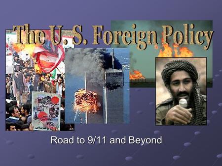 Road to 9/11 and Beyond. Role of U. S. in Foreign Wars Iraq war (Iraqi Freedom) Afghanistan Taliban Iraq Persian Gulf War (Desert Storm) Iraq/Iran War.