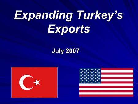 Expanding Turkey’s Exports July 2007. 2 Today’s Discussion U.S. Imports from Turkey through the U.S. Generalized System of Preferences (GSP) Program Using.