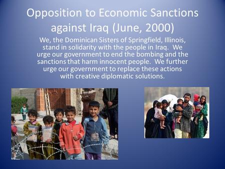 Opposition to Economic Sanctions against Iraq (June, 2000) We, the Dominican Sisters of Springfield, Illinois, stand in solidarity with the people in Iraq.