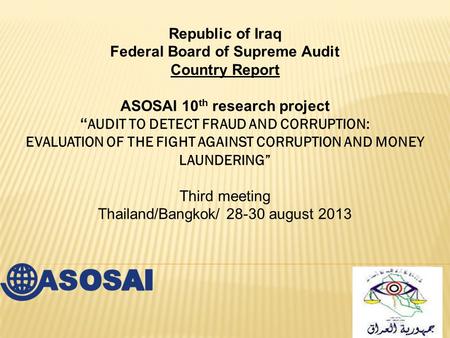 Republic of Iraq Federal Board of Supreme Audit Country Report ASOSAI 10 th research project “ AUDIT TO DETECT FRAUD AND CORRUPTION: EVALUATION OF THE.