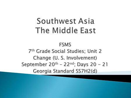 FSMS 7 th Grade Social Studies; Unit 2 Change (U. S. Involvement) September 20 th – 22 nd ; Days 20 - 21 Georgia Standard SS7H2(d)