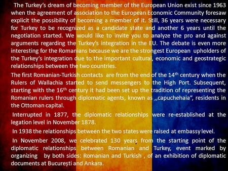 The Turkey’s dream of becoming member of the European Union exist since 1963 when the agreement of association to the European Economic Community foresaw.