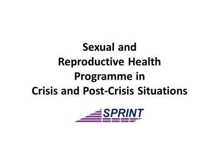 Sexual and Reproductive Health Programme in Crisis and Post-Crisis Situations.