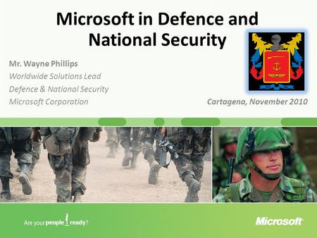 Worldwide Public Sector Microsoft in Defence and National Security Mr. Wayne Phillips Worldwide Solutions Lead Defence & National Security Microsoft Corporation.