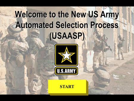Welcome to the New US Army Automated Selection Process (USAASP) START.
