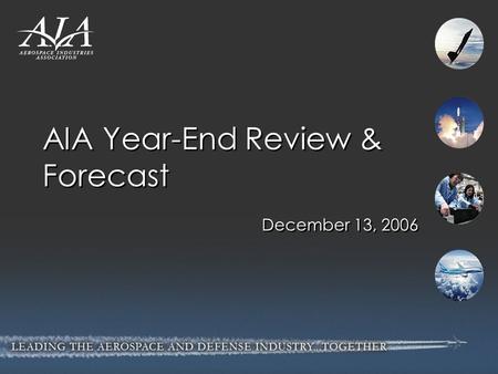 AIA Year-End Review & Forecast December 13, 2006.