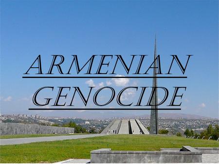 Armenian genocide. What is a genocide ? A genocide is the extermination of people who have the same origin, religion, language, culture...