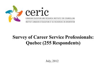 Survey of Career Service Professionals: Quebec (255 Respondents) July, 2012.