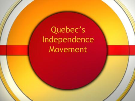 Quebec’s Independence Movement. Quebec The Province of Quebec Located in eastern Canada Large part of Canadian industry is centered in Quebec electronics.