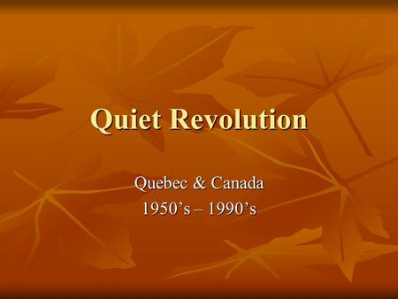 Quiet Revolution Quebec & Canada 1950’s – 1990’s.