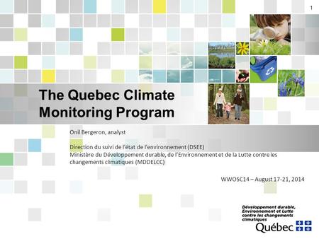 1 The Quebec Climate Monitoring Program Onil Bergeron, analyst Direction du suivi de l’état de l’environnement (DSEE) Ministère du Développement durable,