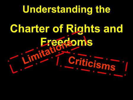 Understanding the Charter of Rights and Freedoms Limitations Criticisms.