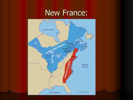 New France:. From the class text- The First Americans – page 133.