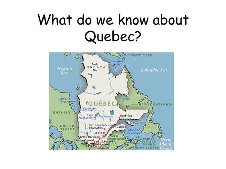 What do we know about Quebec?. Quebec is a province in Canada. French is the official language in Quebec.