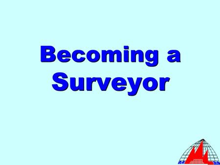 Becoming a Surveyor. The Surveying Career Offers a lot of opportunities for advancement to the point of being a partner or owner Offers a lot of opportunities.