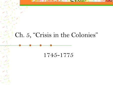 Ch. 5, “Crisis in the Colonies”