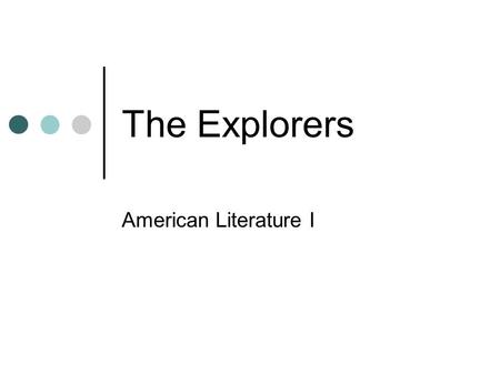 The Explorers American Literature I. Giovanni da Verrazzano ( 1485-1528) American Lit. I.