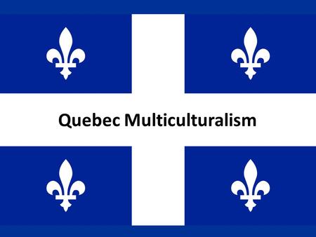 Quebec Multiculturalism. Who Am I? This nickname for the Montréal Canadians refers to the original French settlers: – Habitants In 1995, this Québec Hockey.