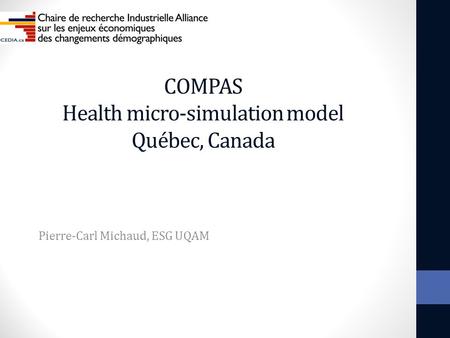 COMPAS Health micro-simulation model Québec, Canada Pierre-Carl Michaud, ESG UQAM.