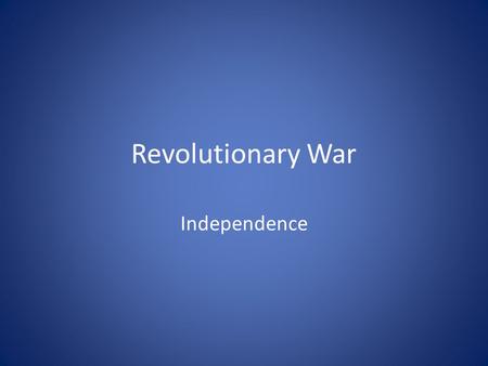 Revolutionary War Independence. King George III Revolutionary War A classic war with professional armies A civil war A guerilla war Pitted Indians allied.