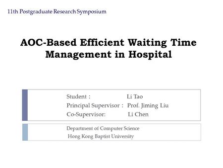 AOC-Based Efficient Waiting Time Management in Hospital Department of Computer Science Hong Kong Baptist University Student ： Li Tao Principal Supervisor.
