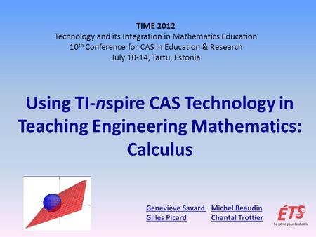 TIME 2012 Technology and its Integration in Mathematics Education 10 th Conference for CAS in Education & Research July 10-14, Tartu, Estonia.
