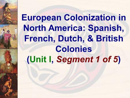 European Colonization in North America: Spanish, French, Dutch, & British Colonies (Unit I, Segment 1 of 5)