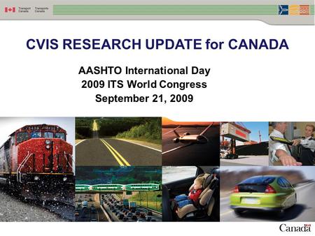 CVIS RESEARCH UPDATE for CANADA AASHTO International Day 2009 ITS World Congress September 21, 2009.