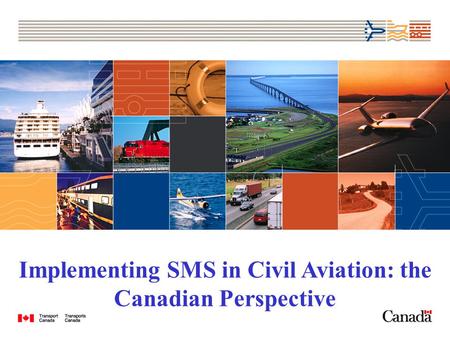 Implementing SMS in Civil Aviation: the Canadian Perspective.