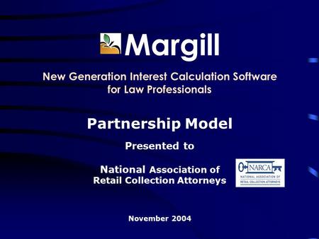 Margill New Generation Interest Calculation Software for Law Professionals Partnership Model Presented to National Association of Retail Collection Attorneys.