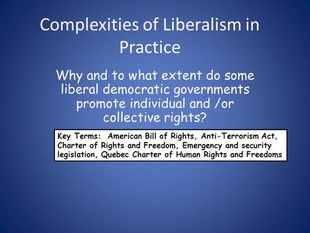Complexities of Liberalism in Practice Why and to what extent do some liberal democratic governments promote individual and /or collective rights? Key.